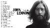 Hq John Lennon Greatest Hits Full Album Best Songs Of John Lennon