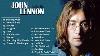 John Lennon Greatest Hits Full Album Best Of John Lennon John Lennon Playlist